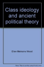 Class ideology and ancient political theory: Socrates, Plato, and Aristotle in social context