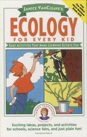 Janice VanCleave's Ecology for Every Kid : Easy Activities that Make Learning Science Fun (Science for Every Kid Series)