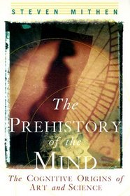 The Prehistory of the Mind: The Cognitive Origins of Art, Religion and Science