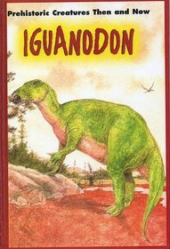 Iguanodon (Prehistoric Creatures Then and Now)