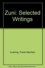 Zuni: Selected Writings of Frank Hamilton Cushing