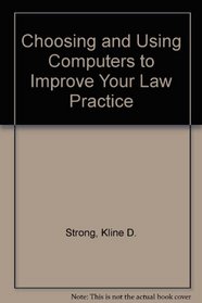 Choosing and Using Computers to Improve Your Law Practice