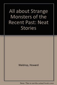 All about Strange Monsters of the Recent Past: Neat Stories