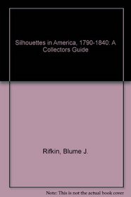 Silhouettes in America, 1790-1840: A Collectors Guide