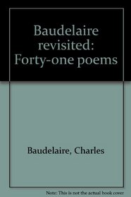 Baudelaire revisited: Forty-one poems