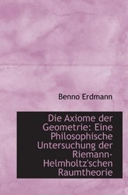 Die Axiome der Geometrie: Eine Philosophische Untersuchung der Riemann-Helmholtz'schen Raumtheorie