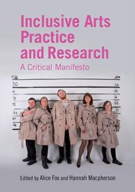 Inclusive Arts Practice and Research: A Critical Manifesto