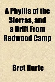A Phyllis of the Sierras, and a Drift From Redwood Camp