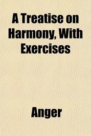 A Treatise on Harmony, With Exercises