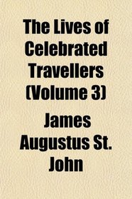 The Lives of Celebrated Travellers (Volume 3)