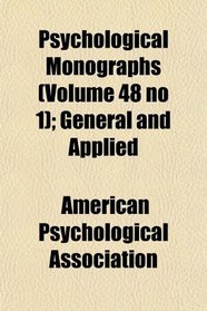 Psychological Monographs (Volume 48 no 1); General and Applied