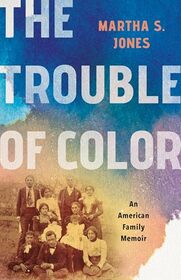 The Trouble of Color: An American Family Memoir