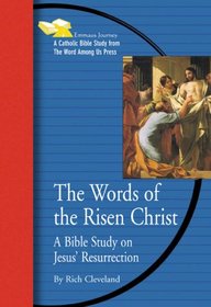 The Words of the Risen Christ: A Bible Study on Jesus' Resurrection (Emmaus Journey)