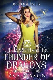 Elizabeth and the Thunder of Dragons: A Reverse Harem Paranormal Romance (RH Fated Alpha) (Volume 6)