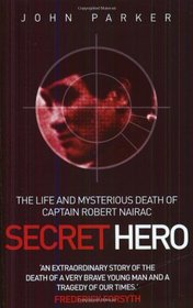 Secret Hero: The Life and Mysterious Death of Captain Robert Nairac