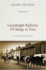 Goodnight Ballivor, I'll Sleep in Trim: A Childhood Memoir