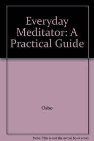 Everyday Meditator: A Practical Guide