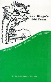 San Diego's Old Town--Colorful Stories of the Past (1820-1885)