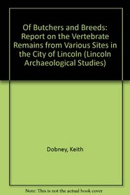 Of Butchers and Breeds: Report on the Vertebrate Remains from Various Sites in the City of Lincoln (Lincoln Archaeological Studies)