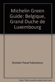 Michelin Green Guide: Belgique, Grand Duche de Luxembourg (French Edition)