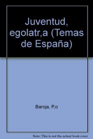 Juventud, egolatria (Temas de Espana ; 100) (Spanish Edition)