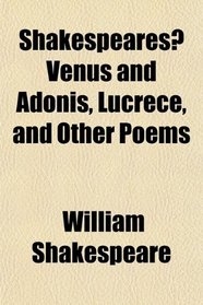 Shakespeares? Venus and Adonis, Lucrece, and Other Poems