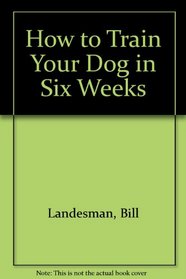 How to Train Your Dog in Six Weeks