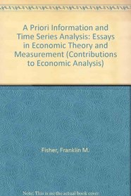 A Priori Information and Time Series Analysis: Essays in Economic Theory and Measurement (Contributions to Economic Analysis)