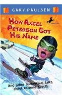 How Angel Peterson Got His Name and Other Outrageous Tales about Extreme Sports