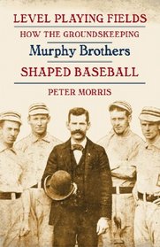 Level Playing Fields: How the Groundskeeping Murphy Brothers Shaped Baseball