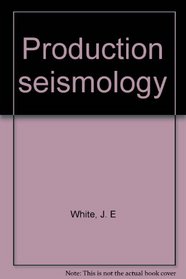 Production Seismology (Handbook of Geophysical Exploration)