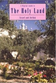 A Pilgrim's Guide to The Holy Land - Israel and Jordan (Pilgrim's Guides)