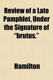 Review of a Late Pamphlet, Under the Signature of 