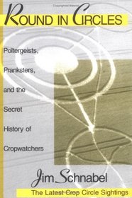 Round in Circles: Poltergeists, Pranksters, and the Secret History of the Cropwatchers