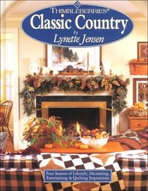 Thimbleberries Classic Country: Four Seasons of Lifestyle, Decorating, Entertaining  Quilting