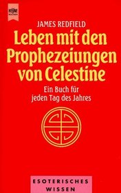Leben mit den Prophezeiungen von Celestine. Ein Buch fr jeden Tag des Jahres.
