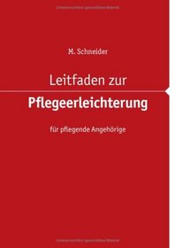 Leitfaden zur Pflegeerleichterung fr pflegende Angehrige (German Edition)