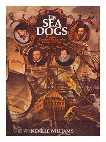 The Sea Dogs: Privateers, Plunder and Piracy in the Elizabethan Age