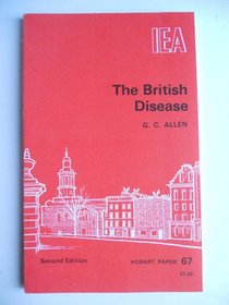 British Disease: Short Essay on the Nature and Causes of the Nation's Lagging Wealth (Hobart Papers)