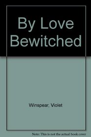 By Love Bewitched
