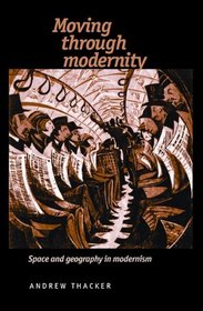 Moving through Modernity: Space and Geography in Modernism