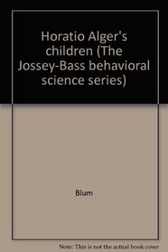 Horatio Alger's children;: [the role of the family in the origin and prevention of drug risk, (The Jossey-Bass behavioral science series)