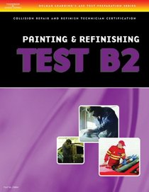 ASE Test Preparation Collision Repair and Refinish Series (B2-B6) (Thomson Delmar Learning's Ase Test Preparation Series)