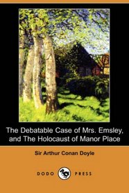 The Debatable Case of Mrs. Emsley, and The Holocaust of Manor Place (Dodo Press)