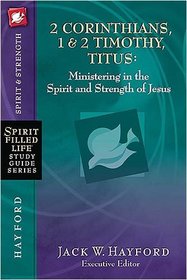 2 Corinthians, 1 & 2 Timothy, Titus:  Ministering in the Spirit and Strength of Jesus (Spirit-Filled Life Study Guide Series)