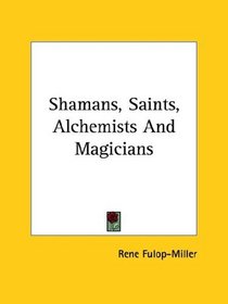 Shamans, Saints, Alchemists And Magicians