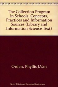 The Collection Program in Schools: Concepts, Practices, and Information Sources (Library Science Text Series)
