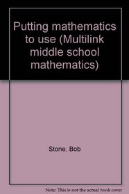Putting mathematics to use (Multilink middle school mathematics)