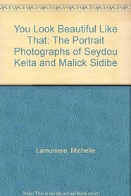 You Look Beautiful Like That: The Portrait Photographs of Seydou Keita and Malick Sidibe