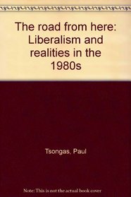 The road from here: Liberalism and realities in the 1980s